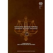 Forced Labour and Human Trafficking : Casebook of Court Decisions: A Training Manual for Judges, Prosecutors, and Legal Practitioners (Paperback)