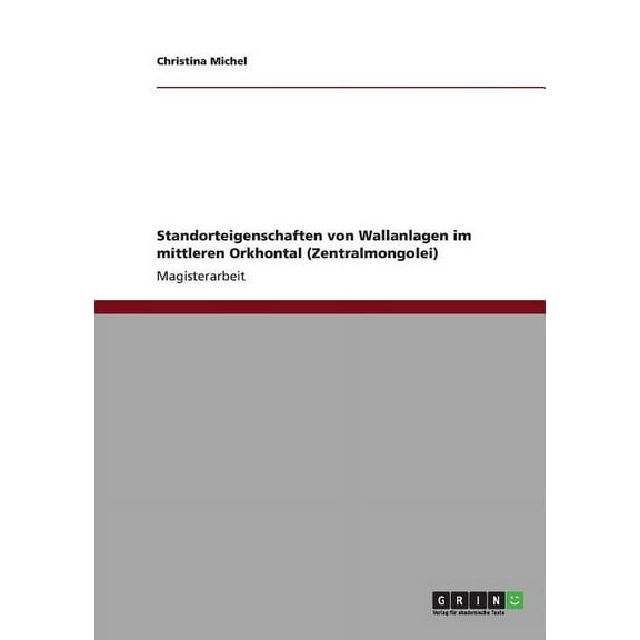 Standorteigenschaften von Wallanlagen im mittleren Orkhontal (Zentralmongolei) (Paperback)