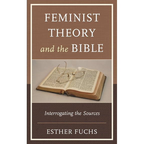 Feminist Studies and Sacred Texts Feminist Theory and the Bible: Interrogating the Sources, (Paperback)