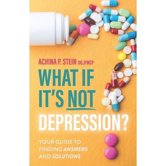 What If It's NOT Depression?: Your Guide to Finding Answers and Solutions, (Paperback)