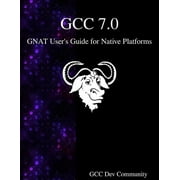GCC 7.0 GNAT User's Guide for Native Platforms, (Paperback)