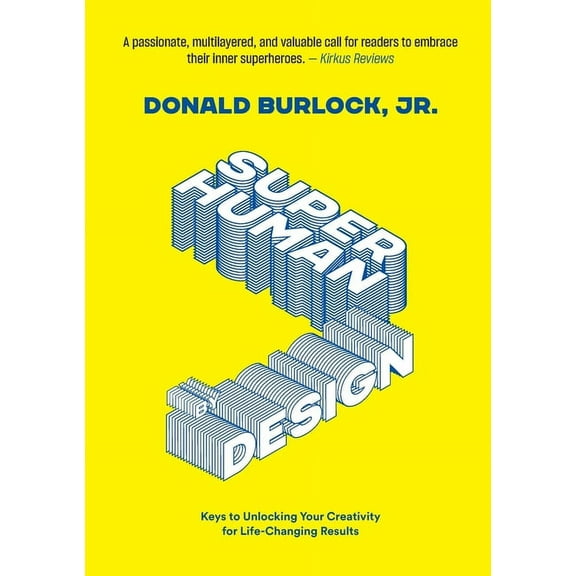 Superhuman by Design: Keys to Unlocking Your Creativity for Life-Changing Results, (Paperback)
