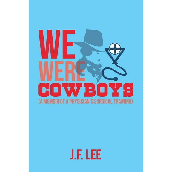 We Were Cowboys: (A Memoir of a Physician's Surgical Training), (Paperback)