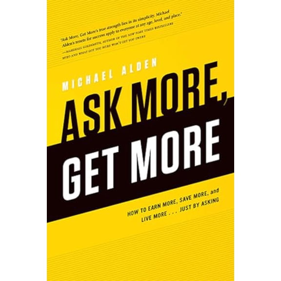 Pre-Owned Ask More, Get More: How to Earn More, Save More, and Live More...Just by ASKING, 9781937110604, 1937110605, Paperback,