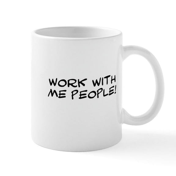 CafePress - Work With Me People Mug - 11 oz Ceramic Mug - Novelty Coffee Tea Cup