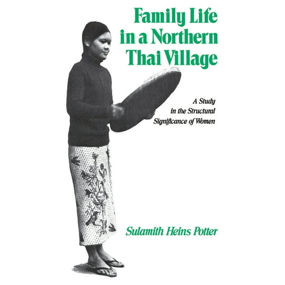 Family Life in a Northern Thai Village: A Study in the Structural Significance of Women, (Paperback)
