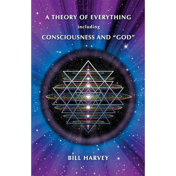 A Theory of Everything including Consciousness and "God", (Paperback)