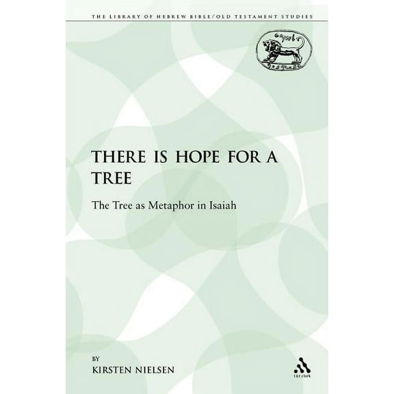 Library of Hebrew Bible/Old Testament St There Is Hope for a Tree: The Tree as Metaphor in Isaiah, Book 65, (Paperback)