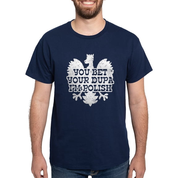 CafePress - You Bet Your Dupa I'm Polish Dark T Shirt - Men's Classic Graphic Cotton T-Shirt