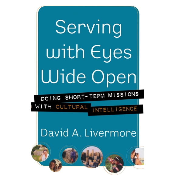 Pre-Owned Serving with Eyes Wide Open: Doing Short-Term Missions with Cultural Intelligence, 9780801066160, 0801066166, Paperback,