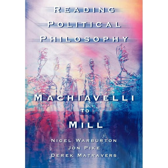 Reading Political Philosophy: Machiavelli to Mill, (Paperback)