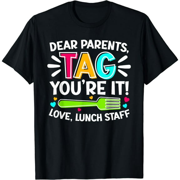 Dear Parents Tag You're It Love Lunch Staff Last Day School T-Shirt