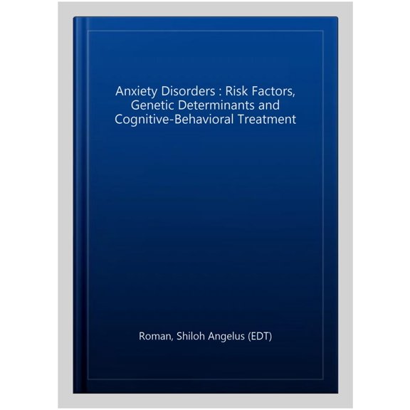 Pre-Owned Anxiety Disorders : Risk Factors, Genetic Determinants and Cognitive-Behavioral Treatment