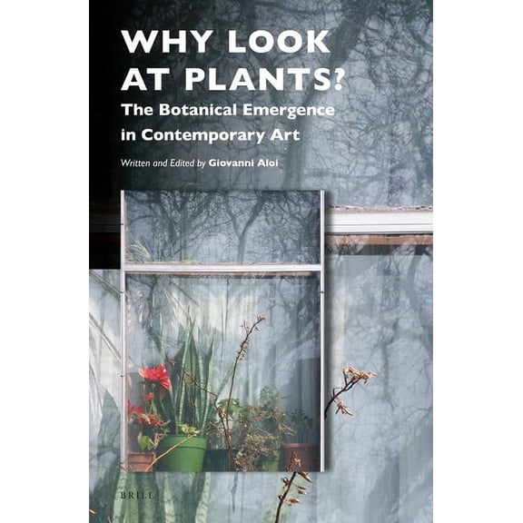Why Look at Plants? : The Botanical Emergence in Contemporary Art (Hardcover)