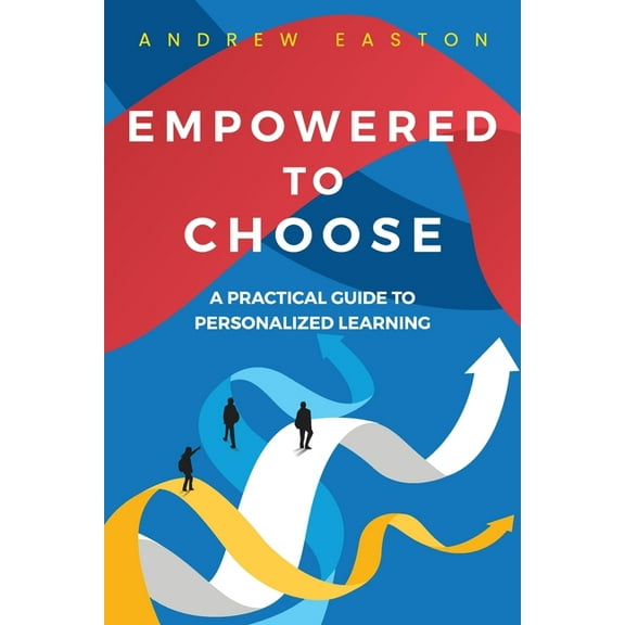 Empowered to Choose: Teaching Students to Personalize Learning, (Paperback)