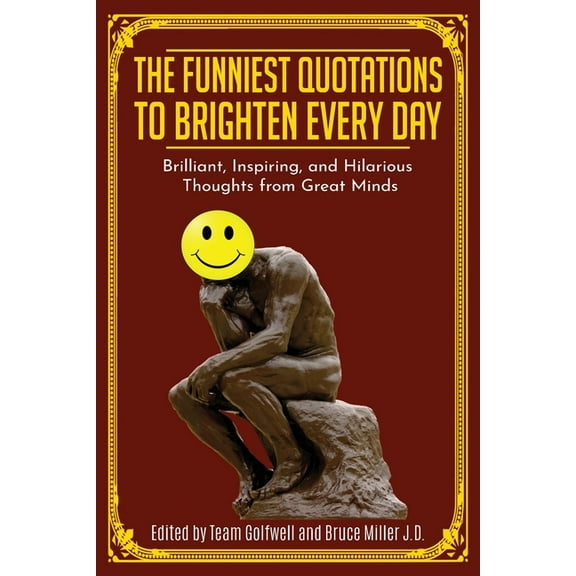 The Funniest Quotations to Brighten Every Day: Brilliant, Inspiring, and Hilarious Thoughts from Great Minds (Quotes to , (Paperback)