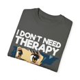 thumbnail image 3 of Funny Anime I Don't Need Therapy Sayings Hilarious Cosplayer Kawaii Pun Men Women Unisex Garment-Dyed T-shirt, 3 of 4