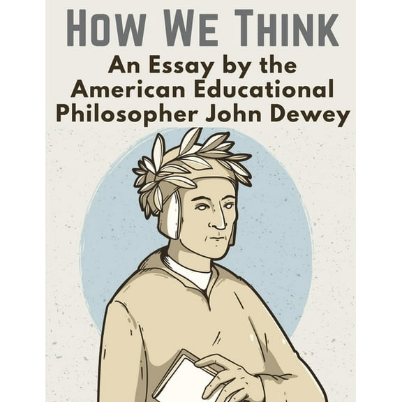 How We Think: An Essay by the American Educational Philosopher John Dewey (Paperback)