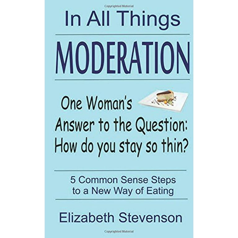 Do All Things In Moderation