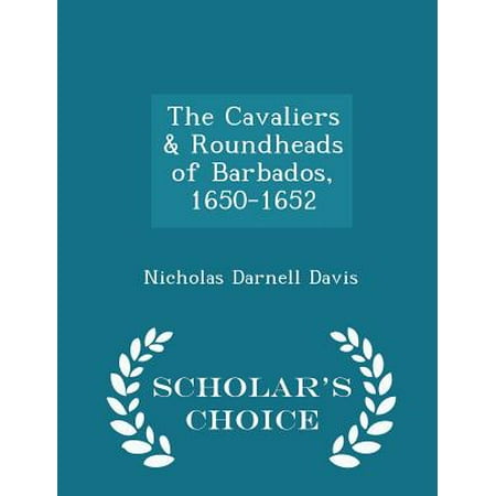 The Cavaliers & Roundheads of Barbados, 1650-1652 - Scholar's Choice Edition