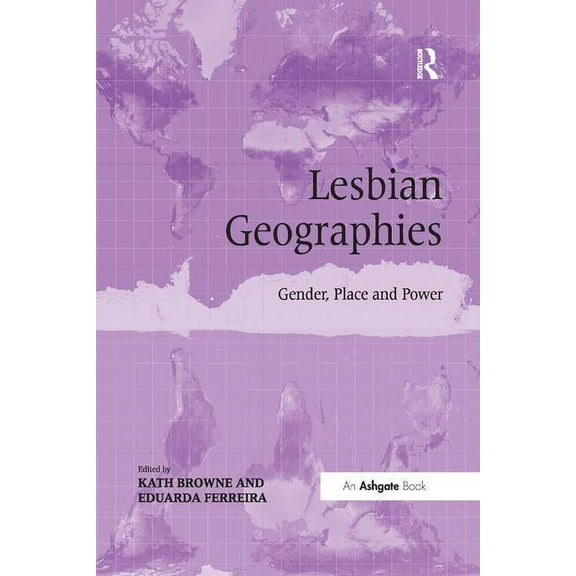 Lesbian Geographies: Gender, Place and Power, (Paperback)