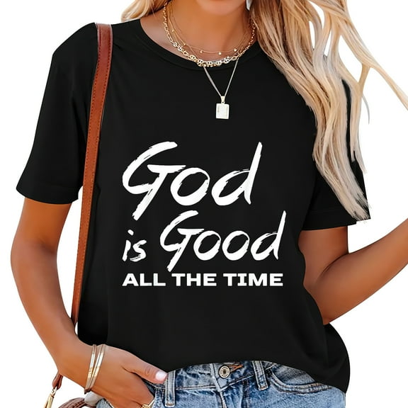 God Is Good All The Time Christian Worship Preache Stylish Women's Graphic T-Shirt - Comfortable Short Sleeve Top with Unique Design