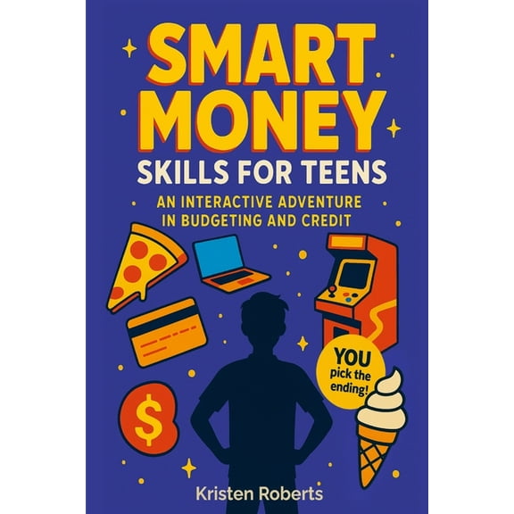 Smart Money Skills for Teens: A Fun, Choose-Your-Path Book to Teach Teens Financial Literacy, (Paperback)