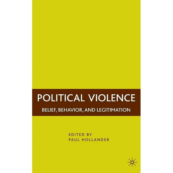 Political Violence: Belief, Behavior, and Legitimation, (Hardcover)