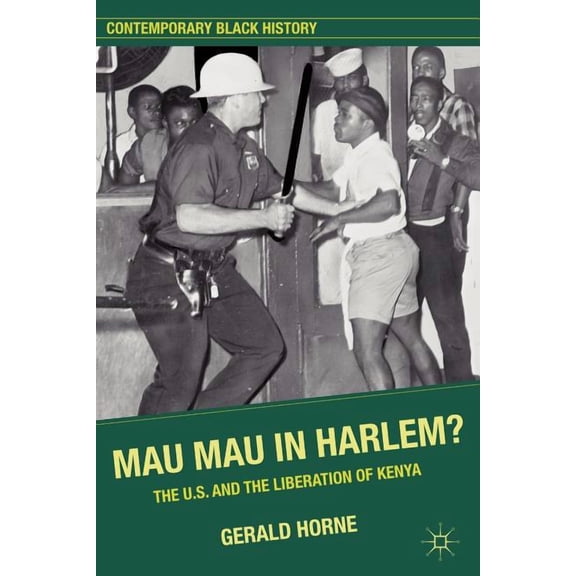 Contemporary Black History Mau Mau in Harlem?: The U.S. and the Liberation of Kenya, (Paperback)