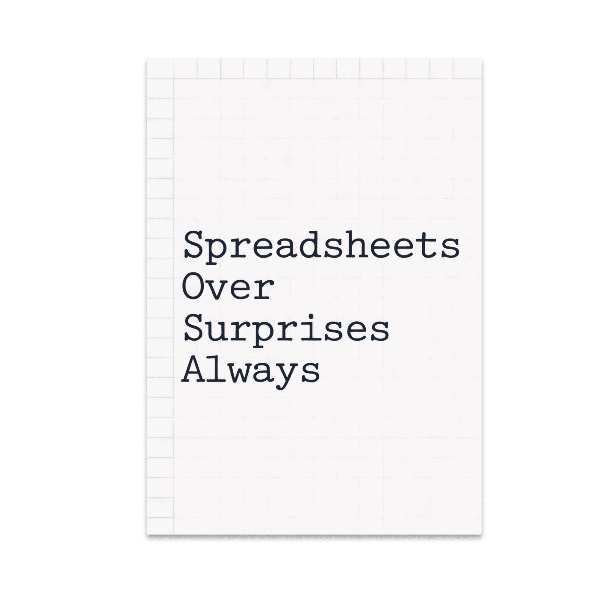 Spreadsheets Over Surprises Always - Tech Enthusiast - 13x19 Poster Print