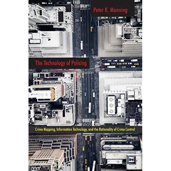 Pre-Owned The Technology of Policing: Crime Mapping, Information Technology, and the Rationality of Crime Control (New Perspectives in Crime, Deviance, and Law, 4), 9780814761366, 0814761364, Paperback,
