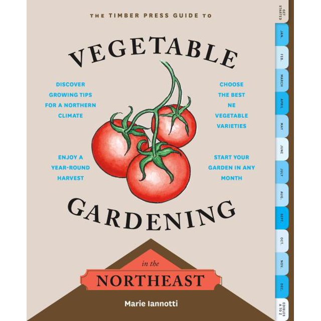 Timber Press Guide to Vegetable Gardening in the Northeast, Marie Iannotti Paperback