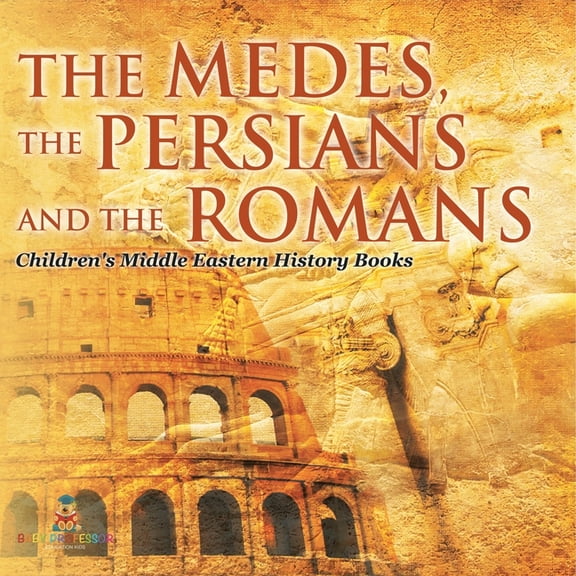 The Medes, the Persians and the Romans Children's Middle Eastern History Books, (Paperback)