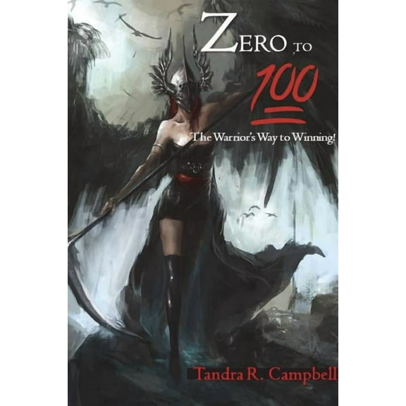 Zero to 100! The Warrior's Way to Winning, (Paperback)