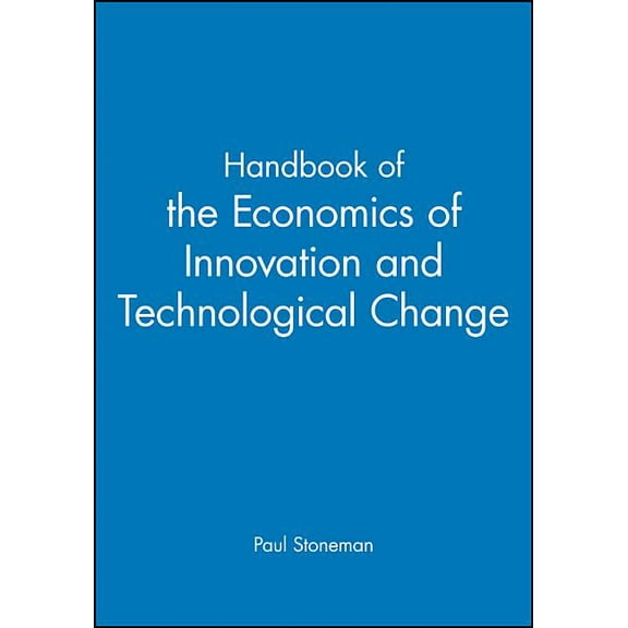 Blackwell Handbooks in Economics Handbook of the Economics of Innovations and Technological Change, (Paperback)