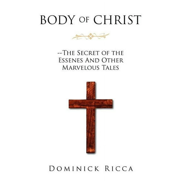 Body of Christ--The Secret of the Essenes and Other Marvelous Tales (Paperback)