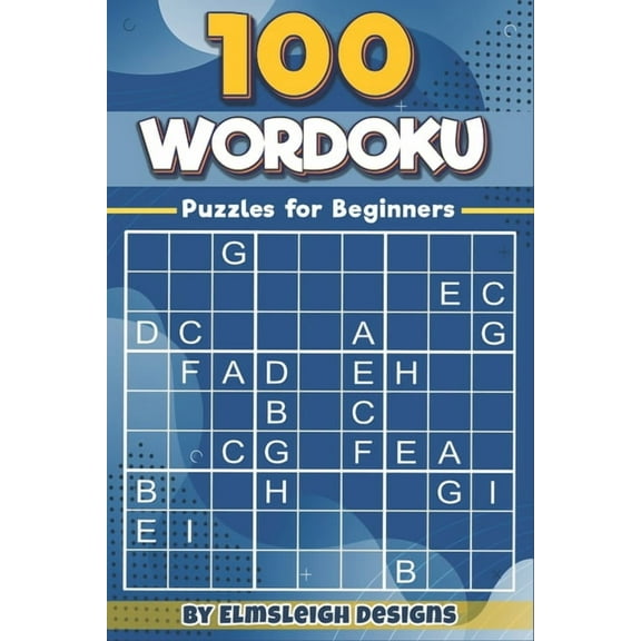 100 Wordoku Puzzles for Beginners: A Word Sudoku Puzzle Book - Letter Based Brain Teaser Puzzle Book for Puzzle lovers