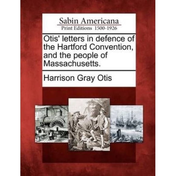 Otis' Letters in Defence of the Hartford Convention, and the People of Massachusetts.