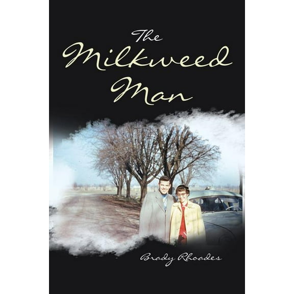 The Milkweed Man Paperback 1532073410 9781532073410 Brady Rhoades