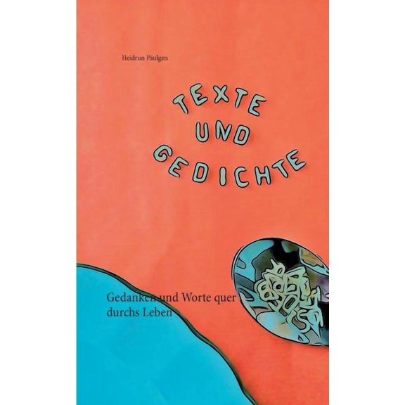 Texte und Gedichte: Gedanken und Worte quer durchs Leben, (Paperback)