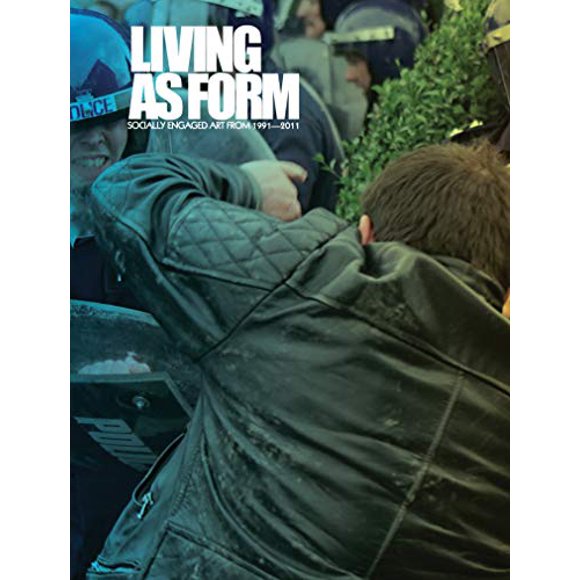 Living as Form: Socially Engaged Art from 1991-2011 (The MIT Press)