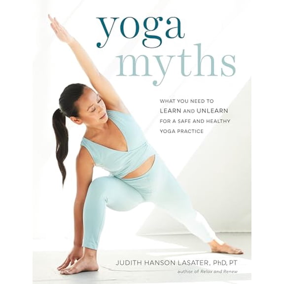 Pre-Owned Yoga Myths: What You Need to Learn and Unlearn for a Safe and Healthy Yoga Practice (Paperback) 1611807964 9781611807967
