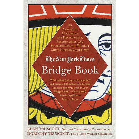 The New York Times Bridge Book : An Anecdotal History of the Development, Personalities, and Strategies of the World's Most Popular Card