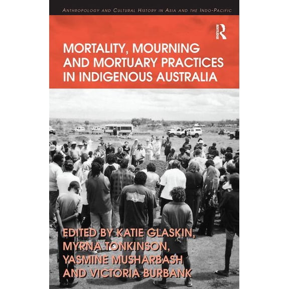 Anthropology and Cultural History in Asi Mortality, Mourning and Mortuary Practices in Indigenous Australia, (Paperback)