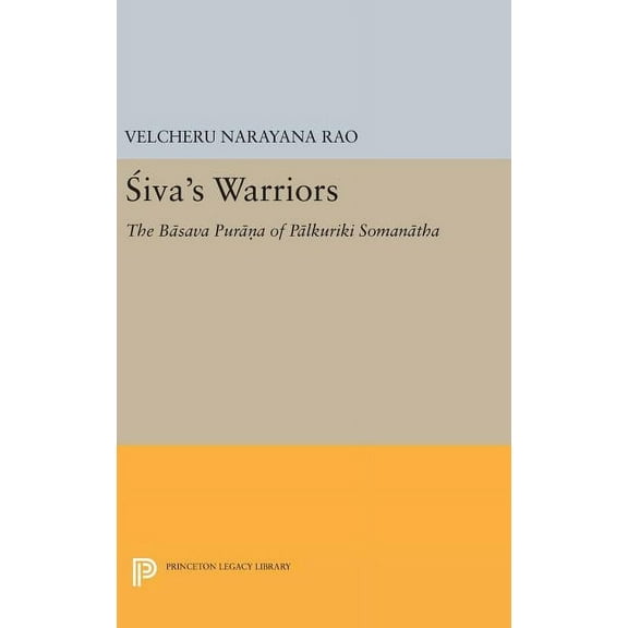 Siva's Warriors: The Basava Purana of Palkuriki Somanatha, (Hardcover)