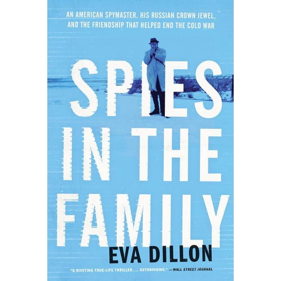 Spies in the Family: An American Spymaster, His Russian Crown Jewel, and the Friendship That Helped End the Cold War, (Paperback)