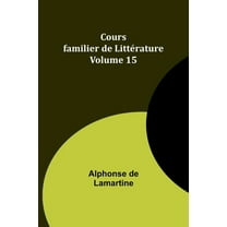 Cours familier de LittÃ©rature - Volume 15, (Paperback)