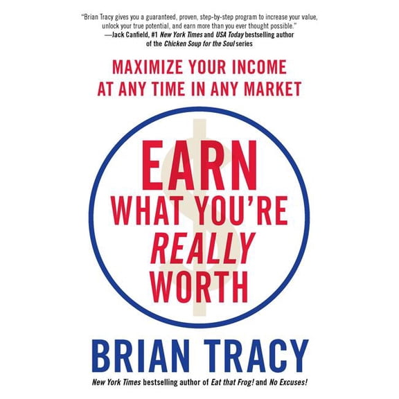 Earn What You're Really Worth: Maximize Your Income at Any Time in Any Market, (Paperback)