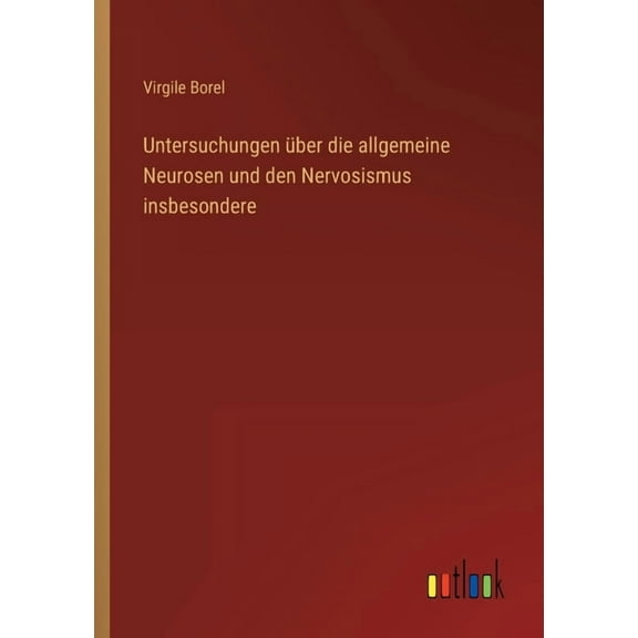 Untersuchungen über die allgemeine Neurosen und den Nervosismus insbesondere (Paperback)