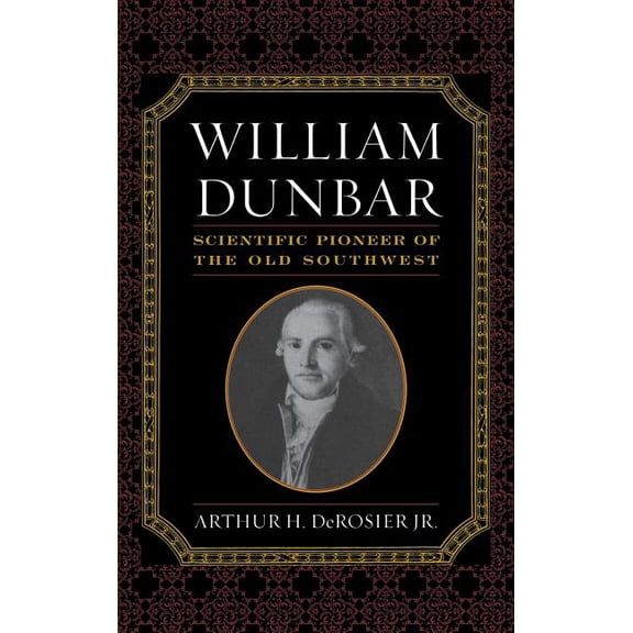 William Dunbar: Scientific Pioneer of the Old Southwest, (Hardcover)